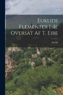 Euklids Elementer I.-Ii. Oversat Af T. Eibe - Euclid