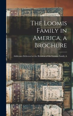 Cover The Loomis Family in America, a Brochure: Addresses Delivered at the Reunion of the Loomis Family A