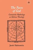 The Faces of God: Canaanite Mythology as Hebrew Theology