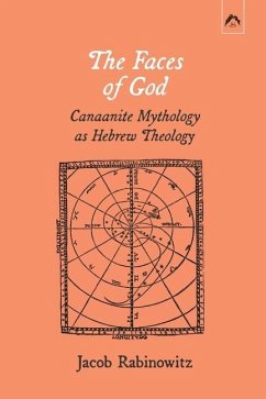 The Faces of God: Canaanite Mythology as Hebrew Theology - Rabinowitz, Jacob