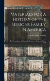 Materials for a History of the Sessions Family in America