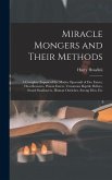 Miracle Mongers and Their Methods: A Complete Exposé of the Modus Operandi of Fire Eaters, Heat Resisters, Poison Eaters, Venomous Reptile Defiers, Sw
