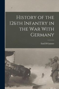 History of the 126th Infantry in the war With Germany - B, Gansser Emil