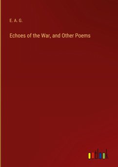 Echoes of the War, and Other Poems - E. A. G.