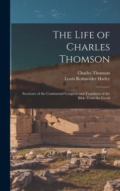 The Life of Charles Thomson - Harley, Lewis Reifsneider; Thomson, Charles