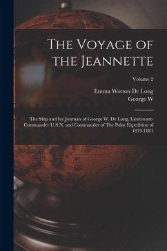 Cover The Voyage of the Jeannette: The Ship and ice Journals of George W. De Long, Lieutenant-commander U.S.N. and Commander of The Polar Expedition of 1