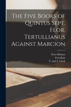 Cover The Five Books of Quintus Sept. Flor. Tertullianus Against Marcion