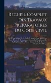 Recueil Complet Des Travaux Préparatoires Du Code Civil: Suivi D'une Édition De Ce Code, À Laquelle Sont Ajoutés Les Lois, Décrets Et Ordonnances Form