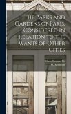 The Parks and Gardens of Paris, Considered in Relation to the Wants of Other Cities