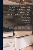 Cobbett's Complete Collection Of State Trials And Proceedings For High Treason: And Other Crimes And Misdemeanor From The Earliest Period To The Prese