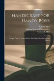Handicraft for Handy Boys: Practical Plans for Work and Play With Many Ideas for Earning Money