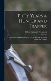 Fifty Years a Hunter and Trapper: Experiences and Observations of E. N. Woodcock, the Noted Hunter and Trapper