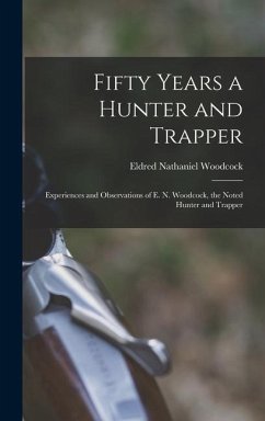 Fifty Years a Hunter and Trapper - Woodcock, Eldred Nathaniel