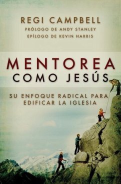 Mentorea como Jesús: Su enfoque radical para edificar la iglesia - Campbell, Regi