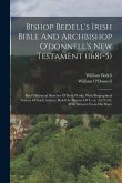 Bishop Bedell's Irish Bible And Archbishop O'donnell's New Testament (1681-5): Brief Historical Sketches Of Both Works, With Biographical Notices Of E