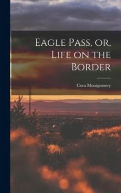 Eagle Pass, or, Life on the Border - Montgomery, Cora