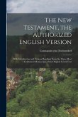 The New Testament, the Authorized English Version: With Introduction and Various Readings From the Three Most Celebrated Manuscripts of the Original G