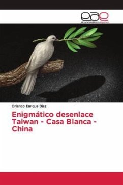 Enigmático desenlace Taiwan - Casa Blanca - China - Enrique Diaz, Orlando