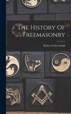 The History Of Freemasonry - Gould, Robert Freke