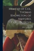 Memoir of Col. Thomas Knowlton, of Ashford, Connecticut