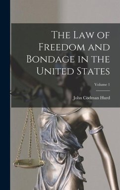 The Law of Freedom and Bondage in the United States; Volume 1 - Hurd, John Codman