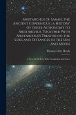 Aristarchus of Samos, the Ancient Copernicus; a History of Greek Astronomy to Aristarchus, Together With Aristarchus's Treatise on the Sizes and Dista