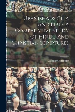 Upanishads Gita And Bible A Comparative Study Of Hindu And Christian Scriptures - Parrinder, Geoferey