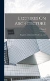 Lectures On Architecture; Volume 2