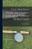 Golden Days From the Fishing -Log of a Painter in Brittany