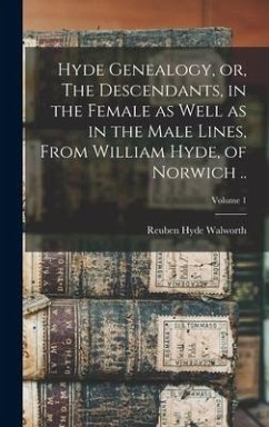 Hyde Genealogy, or, The Descendants, in the Female as Well as in the Male Lines, From William Hyde, of Norwich ..; Volume 1 - Walworth, Reuben Hyde