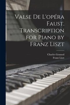 Valse de L'opéra Faust. Transcription for Piano by Franz Liszt - Liszt, Franz; Gounod, Charles