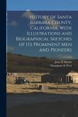 History of Santa Barbara County, California, With Illustrations and Biographical Sketches of its Prominent men and Pioneers