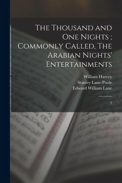 The Thousand and one Nights; Commonly Called, The Arabian Nights' Entertainments: 2 - Harvey, William; Lane-Poole, Stanley; Poole, Edward Stanley