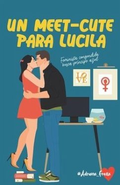 Un meet cute para Lucila: Feminista confundida busca príncipe azul - Freixa, Adriana