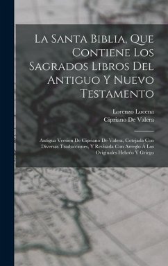 La Santa Biblia, Que Contiene Los Sagrados Libros Del Antiguo Y Nuevo Testamento - De Valera, Cipriano; Lucena, Lorenzo