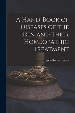 A Hand-Book of Diseases of the Skin and Their Homeopathic Treatment - Kippax, John Robert