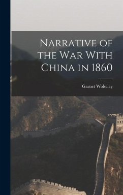 Narrative of the War With China in 1860 - Wolseley, Garnet