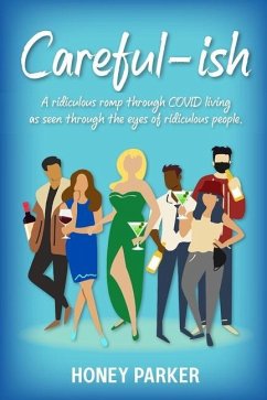 Careful-ish: A Ridiculous Romp Through COVID-Living As Seen Through The Eyes Of Ridiculous People - Parker, Honey