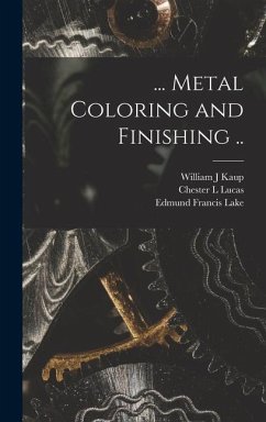 ... Metal Coloring and Finishing .. - Lake, Edmund Francis; Lucas, Chester L.; Painter, William A.