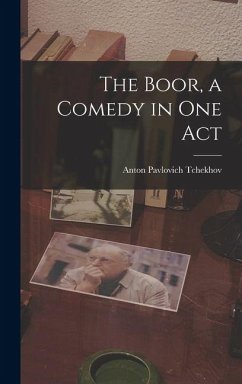 The Boor, a Comedy in One Act - Pavlovich, Tchekhov Anton