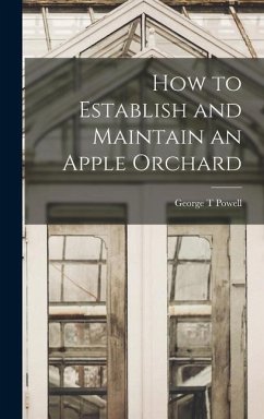 How to Establish and Maintain an Apple Orchard - Powell, George T.