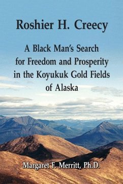 Roshier H. Creecy A Black Man's Search for Freedom and Prosperity in the Koyukuk Gold Fields of Alaska - Merritt, Margaret F.