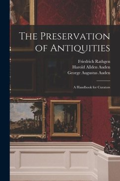 The Preservation of Antiquities; a Handbook for Curators - Auden, Harold Allden; Rathgen, Friedrich; Auden, George Augustus
