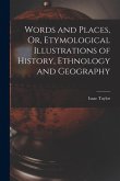 Words and Places, Or, Etymological Illustrations of History, Ethnology and Geography