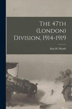 The 47th (London) Division, 1914-1919 - Maude, Alan H.