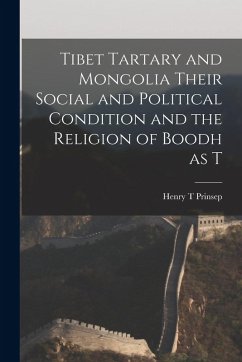Tibet Tartary and Mongolia Their Social and Political Condition and the Religion of Boodh as T - Prinsep, Henry T.