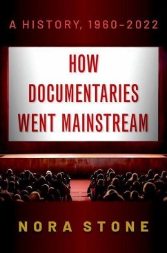 How Documentaries Went Mainstream: A History, 1960-2022 - Stone, Nora