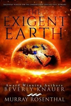 The Exigent Earth: Recently Placed On The Endangered Species List: Humans - Rosenthal, Murray; Knauer, Beverly