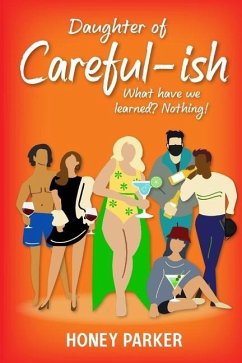 Daughter Of Careful-ish: What Have We Learned? Nothing! - Parker, Honey