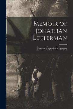 Memoir of Jonathan Letterman - Clements, Bennett Augustine Memoir of Jonathan Letterman - Clements, Bennett Augustine
